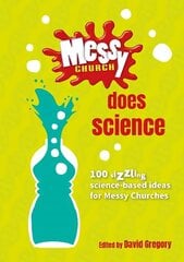 Messy Church Does Science: 100 sizzling science-based ideas for Messy Churches hind ja info | Usukirjandus, religioossed raamatud | kaup24.ee