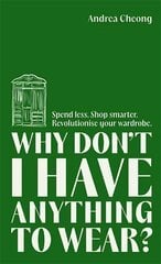 Why Don't I Have Anything to Wear?: Spend Less. Shop Smarter. Revolutionise Your Wardrobe цена и информация | Самоучители | kaup24.ee