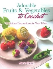 Adorable Fruits & Vegetables to Crochet: Delicious Decorations for Your Table цена и информация | Книги о питании и здоровом образе жизни | kaup24.ee