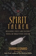Spirit Talker: Indigenous Stories and Teachings from a Mi'kmaq Psychic Medium hind ja info | Eneseabiraamatud | kaup24.ee