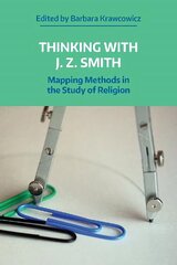 Thinking with J. Z. Smith: Mapping Methods in the Study of Religion цена и информация | Духовная литература | kaup24.ee