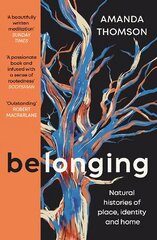 Belonging: Natural histories of place, identity and home цена и информация | Биографии, автобиогафии, мемуары | kaup24.ee