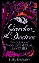 Garden of Desires: The Evolution of Women's Sexual Fantasies цена и информация | Самоучители | kaup24.ee