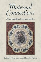 Maternal Connections: When Daughter Becomes Mother: When Daughter Becomes Mother цена и информация | Книги по социальным наукам | kaup24.ee