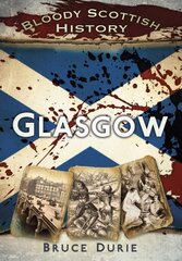 Bloody Scottish History: Glasgow: Glasgow цена и информация | Книги о питании и здоровом образе жизни | kaup24.ee