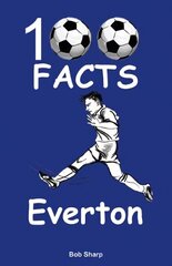 Everton - 100 Facts цена и информация | Книги для подростков и молодежи | kaup24.ee