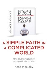 Quaker Quicks - A Simple Faith in a Complicated World: One Quaker's journey through doubt to faith цена и информация | Духовная литература | kaup24.ee