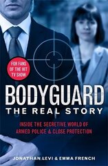 Bodyguard: The Real Story: Inside the secretive world of armed police and close protection hind ja info | Elulooraamatud, biograafiad, memuaarid | kaup24.ee