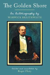 Golden Shore: An Autobiography by Warwick Braithwaite; Edited and annotated by Roger Flury hind ja info | Elulooraamatud, biograafiad, memuaarid | kaup24.ee
