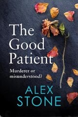 Good Patient: The BRAND NEW unputdownable psychological thriller from bestseller Alex Stone for 2023 hind ja info | Fantaasia, müstika | kaup24.ee