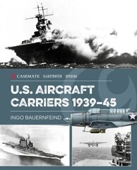 U.S. Aircraft Carriers 1939-45 hind ja info | Ajalooraamatud | kaup24.ee
