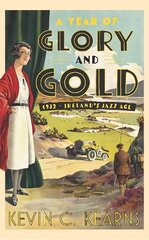 Year of Glory and Gold: 1932 - Ireland's Jazz Age цена и информация | Исторические книги | kaup24.ee