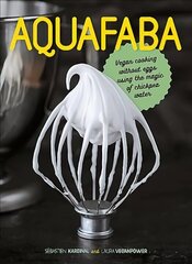 Aquafaba: Vegan cooking without eggs using the magic of chickpea water hind ja info | Retseptiraamatud  | kaup24.ee