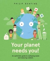 Your Planet Needs You!: An optimistic guide to walloping waste and reducing rubbish. hind ja info | Väikelaste raamatud | kaup24.ee