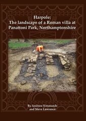 Harpole: The landscape of a Roman villa at Panattoni Park, Northamptonshire цена и информация | Исторические книги | kaup24.ee
