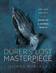 Durer's Lost Masterpiece: Art and Society at the Dawn of a Global World hind ja info | Kunstiraamatud | kaup24.ee