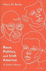 Race, Politics, and Irish America: A Gothic History hind ja info | Kunstiraamatud | kaup24.ee