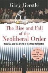 Rise and Fall of the Neoliberal Order: America and the World in the Free Market Era цена и информация | Книги по социальным наукам | kaup24.ee