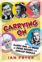 Carrying On: The Carry Ons and Films of Peter Rogers and Gerald Thomas hind ja info | Kunstiraamatud | kaup24.ee