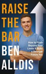 Raise The Bar: How to Push Beyond Your Limits and Build a Stronger Future You hind ja info | Eneseabiraamatud | kaup24.ee