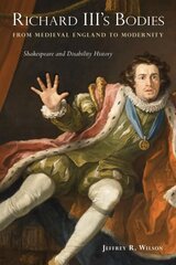 Richard III's Bodies from Medieval England to Modernity: Shakespeare and Disability History hind ja info | Ühiskonnateemalised raamatud | kaup24.ee