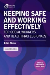 Keeping Safe and Working Effectively For Social Workers and Health Professionals, 2nd edition hind ja info | Ühiskonnateemalised raamatud | kaup24.ee