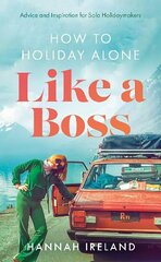 How to Holiday Alone Like a Boss: Advice and Inspiration for Solo Holidaymakers цена и информация | Путеводители, путешествия | kaup24.ee