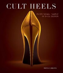 Cult Heels: Exceptional Talent in Shoe Design hind ja info | Moeraamatud | kaup24.ee