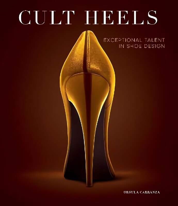 Cult Heels: Exceptional Talent in Shoe Design цена и информация | Moeraamatud | kaup24.ee