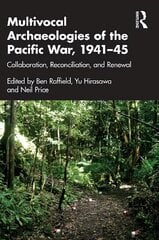 Multivocal Archaeologies of the Pacific War, 1941-45: Collaboration, Reconciliation, and Renewal цена и информация | Исторические книги | kaup24.ee