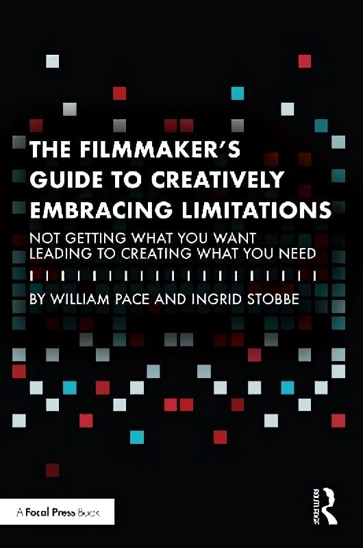 Filmmaker's Guide to Creatively Embracing Limitations: Not Getting What You Want Leading to Creating What You Need цена и информация | Kunstiraamatud | kaup24.ee