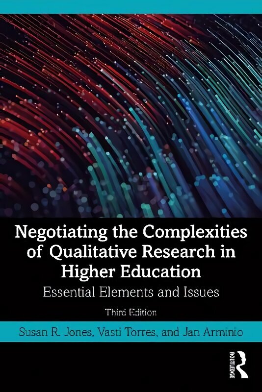 Negotiating the Complexities of Qualitative Research in Higher Education: Essential Elements and Issues, 3rd edition цена и информация | Entsüklopeediad, teatmeteosed | kaup24.ee