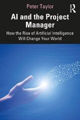 AI and the Project Manager: How the Rise of Artificial Intelligence Will Change Your World цена и информация | Книги по экономике | kaup24.ee