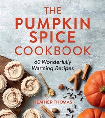 Pumpkin Spice Cookbook: 60 Wonderfully Warming Recipes цена и информация | Книги рецептов | kaup24.ee