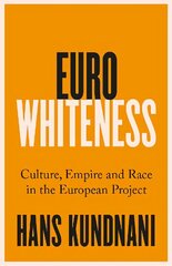 Eurowhiteness: Culture, Empire and Race in the European Project цена и информация | Книги по социальным наукам | kaup24.ee