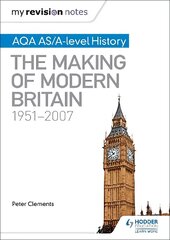 My Revision Notes: AQA AS/A-level History: The Making of Modern Britain, 1951-2007 hind ja info | Ajalooraamatud | kaup24.ee