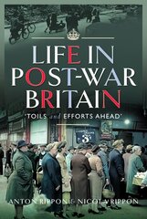 Life in Post-War Britain: Toils and Efforts Ahead hind ja info | Ajalooraamatud | kaup24.ee