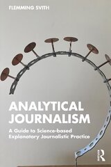 Analytical Journalism: A Guide to Science-based Explanatory Journalistic Practice цена и информация | Книги по социальным наукам | kaup24.ee