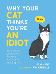 Why Your Cat Thinks You're an Idiot: The Hilarious Guide to All the Ways Your Cat is Judging You цена и информация | Книги о питании и здоровом образе жизни | kaup24.ee