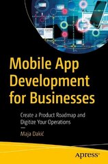 Mobile App Development for Businesses: Create a Product Roadmap and Digitize Your Operations hind ja info | Majandusalased raamatud | kaup24.ee