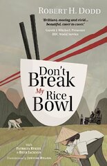 Don't Break My Rice Bowl: A beautiful and gripping novel, highlighting the personal and tragic struggles faced during the Vietnam War, bringing the late author and his 'forgotten' manuscript to life 2nd New edition цена и информация | Фантастика, фэнтези | kaup24.ee