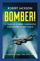 Bomber!: 13 Famous Bomber Campaigns that Shaped World War II цена и информация | Исторические книги | kaup24.ee