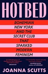 Hotbed: Bohemian New York and the Secret Club that Sparked Modern Feminism hind ja info | Ühiskonnateemalised raamatud | kaup24.ee