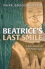 Beatrice's Last Smile: A New History of the Middle Ages hind ja info | Ajalooraamatud | kaup24.ee