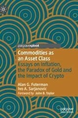 Commodities as an Asset Class: Essays on Inflation, the Paradox of Gold and the Impact of Crypto 1st ed. 2022 цена и информация | Книги по экономике | kaup24.ee