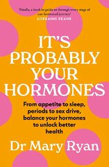 It's Probably Your Hormones: From appetite to sleep, periods to sex drive, balance your hormones to unlock better health цена и информация | Самоучители | kaup24.ee