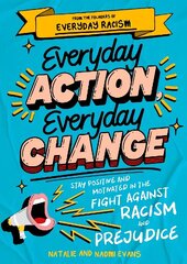 Everyday Action, Everyday Change: Stay Positive and Motivated in the Fight Against Racism and Prejudice цена и информация | Книги для подростков и молодежи | kaup24.ee