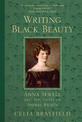 Writing Black Beauty: Anna Sewell and the Story of Animal Rights hind ja info | Elulooraamatud, biograafiad, memuaarid | kaup24.ee