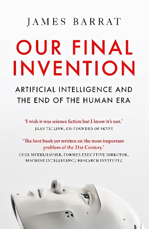 Our Final Invention: Artificial Intelligence and the End of the Human Era hind ja info | Majandusalased raamatud | kaup24.ee