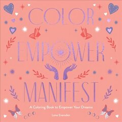 Color Empower Manifest: A Coloring Book to Empower Your Dreams цена и информация | Книги о питании и здоровом образе жизни | kaup24.ee